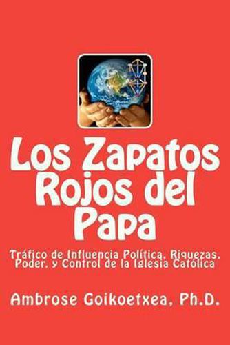 Cover image for Los Zapatos Rojos del Papa: Trafico de Influencia, Riquezas, Poder, y Control de la Iglesia Catolica