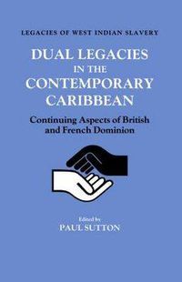 Cover image for Dual Legacies in the Contemporary Caribbean: Continuing Aspects of British and French Dominion