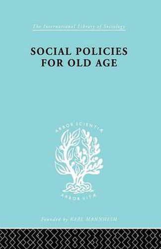 Cover image for Social Policies for Old Age: A Review of Social Provision for Old Age in Great Britain