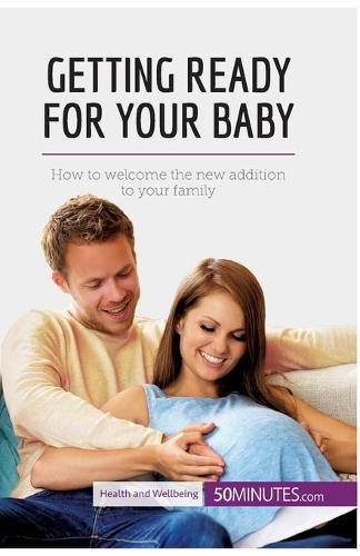 Getting Ready for Your Baby: How to welcome the new addition to your family