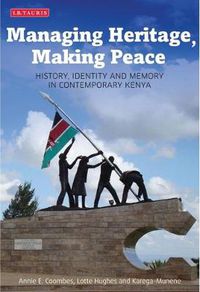 Cover image for Managing Heritage, Making Peace: History, Identity and Memory in Contemporary Kenya