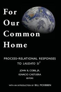 Cover image for For Our Common Home: Process-Relational Responses to Laudato Si