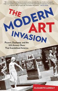 Cover image for Modern Art Invasion: Picasso, Duchamp, and the 1913 Armory Show That Scandalized America