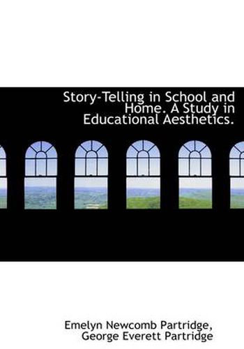 Cover image for Story-Telling in School and Home. a Study in Educational Aesthetics.