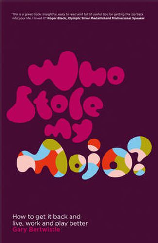 Cover image for Who Stole My Mojo?: How to Get it Back and Live, Work and Play Better