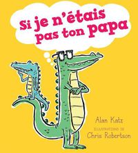 Cover image for Si Je n'Etais Pas Ton Papa