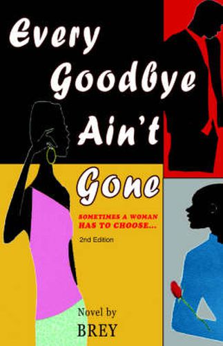 Cover image for Every Goodbye Ain't Gone: Sometimes a Woman Has to Choose...