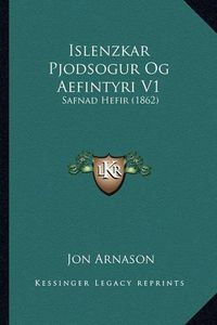 Cover image for Islenzkar Pjodsogur Og Aefintyri V1: Safnad Hefir (1862)
