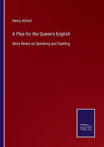 A Plea for the Queen's English: Story Notes on Speaking and Spelling