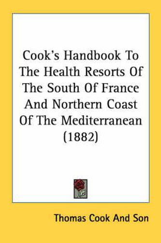 Cover image for Cook's Handbook to the Health Resorts of the South of France and Northern Coast of the Mediterranean (1882)