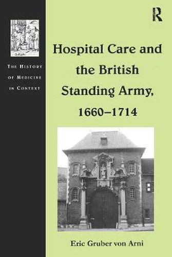 Cover image for Hospital Care and the British Standing Army, 1660-1714