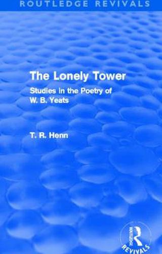 Cover image for The Lonely Tower (Routledge Revivals): Studies in the Poetry of W. B. Yeats