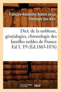 Cover image for Dict. de la Noblesse, Genealogies, Chronologie Des Familles Nobles de France Ed.3, T9 (Ed.1863-1876)