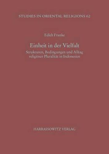 Cover image for Einheit in Der Vielfalt: Strukturen, Bedingungen Und Alltag Religioser Pluralitat in Indonesien