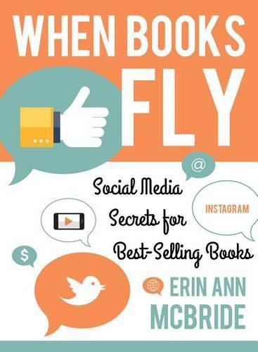 Cover image for When Books Fly: Social Media Secrets for Bestselling Books