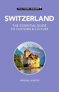 Cover image for Switzerland - Culture Smart!: The Essential Guide to Customs & Culture