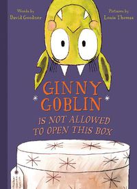 Cover image for Ginny Goblin Is Not Allowed to Open This Box