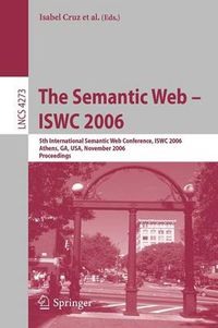 Cover image for The Semantic Web - ISWC 2006: 5th International Semantic Web Conference, ISWC 2006, Athens, GA, USA, November 5-9, 2006, Proceedings