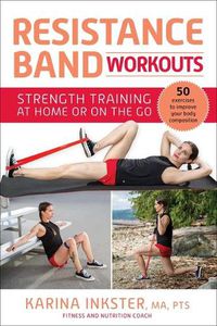Cover image for Resistance Band Workouts: 50 Exercises for Strength Training at Home or On the Go