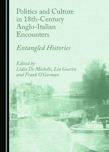 Cover image for Politics and Culture in 18th-Century Anglo-Italian Encounters: Entangled Histories