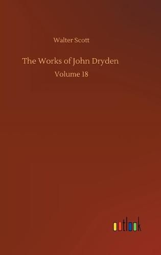 Cover image for The Works of John Dryden: Volume 18