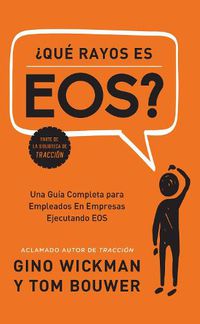 Cover image for ?Que Rayos es EOS?: Una Guia Completa para Empleados En Empresas Ejecutando EOS