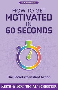 Cover image for How to Get Motivated in 60 Seconds: The Secrets to Instant Action