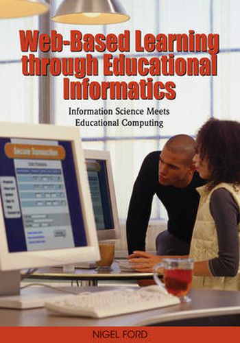 Cover image for Web-based Learning Through Educational Informatics: Information Science Meets Educational Computing