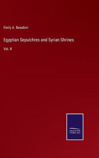 Cover image for Egyptian Sepulchres and Syrian Shrines: Vol. II