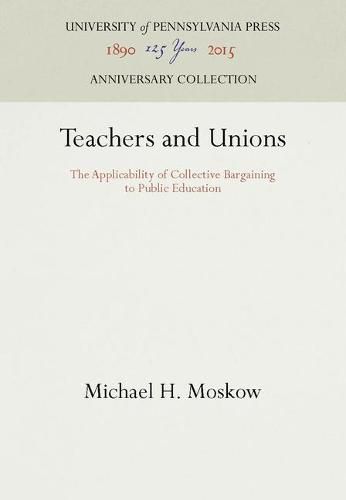 Cover image for Teachers and Unions: The Applicability of Collective Bargaining to Public Education