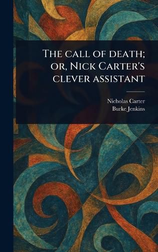 Cover image for The Call of Death; or, Nick Carter's Clever Assistant