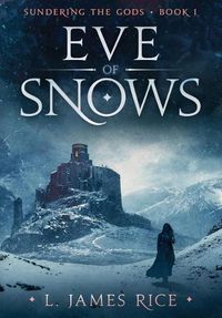 Cover image for Eve of Snows: Sundering the Gods Book One