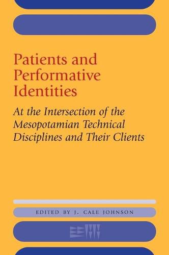 Cover image for Patients and Performative Identities: At the Intersection of the Mesopotamian Technical Disciplines and Their Clients