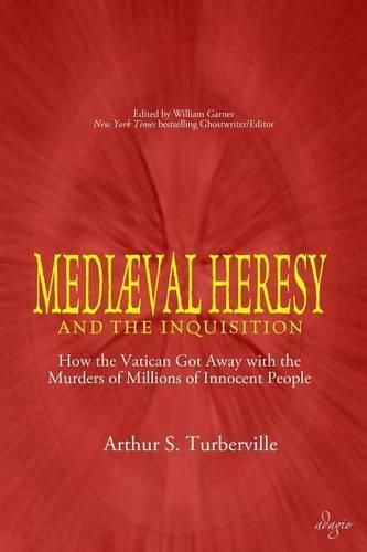 Cover image for Medieval Heresy and the Inquisition: How the Vatican Got Away with the Murders of Millions of Innocent People