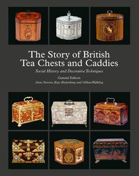 Cover image for The Story of British Tea Chests and Caddies: Social History and Decorative Techniques