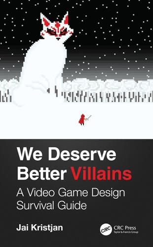 Cover image for We Deserve Better Villains: A Video Game Design Survival Guide