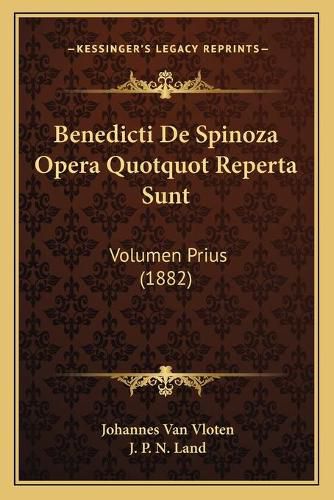 Cover image for Benedicti de Spinoza Opera Quotquot Reperta Sunt: Volumen Prius (1882)