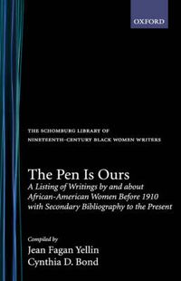 Cover image for The Pen is Ours: A Listing of Writings by and about African-American Women before 1910, with Secondary Bibliography to the Present