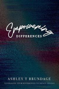 Cover image for Empowering Differences: Leveraging Your Differences To Impact Change