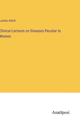 Cover image for Clinical Lectures on Diseases Peculiar to Women