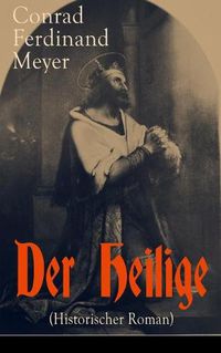 Cover image for Der Heilige (Historischer Roman): Die Geschichte eines politischen Mord: Thomas Becket und Henry II. von England