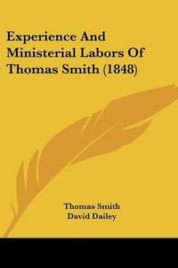 Cover image for Experience and Ministerial Labors of Thomas Smith (1848)