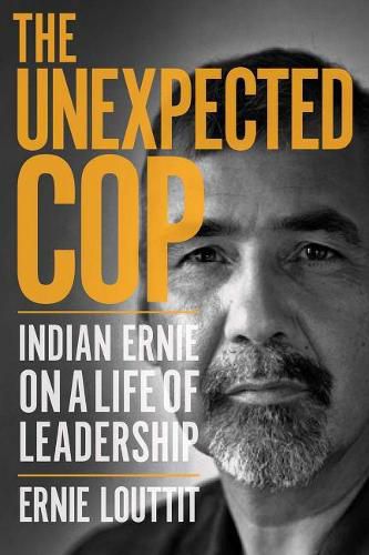 Cover image for The Unexpected Cop: Indian Ernie on a Life of Leadership