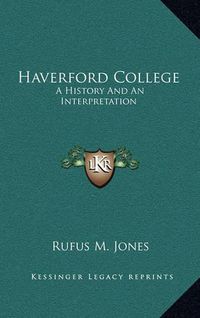 Cover image for Haverford College: A History and an Interpretation