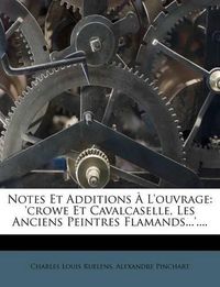 Cover image for Notes Et Additions L'Ouvrage: 'Crowe Et Cavalcaselle, Les Anciens Peintres Flamands...'....