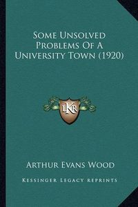 Cover image for Some Unsolved Problems of a University Town (1920)