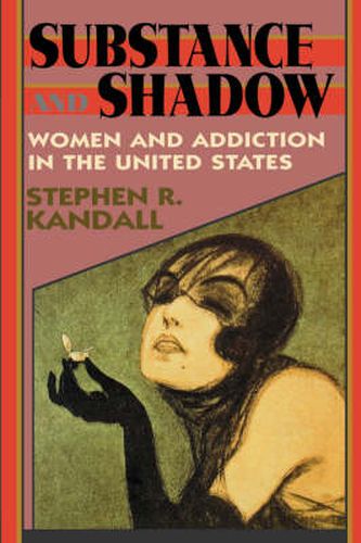 Cover image for Substance and Shadow: Women and Addiction in the United States