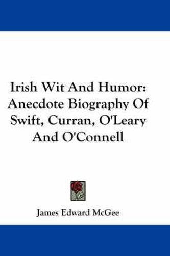Irish Wit and Humor: Anecdote Biography of Swift, Curran, O'Leary and O'Connell