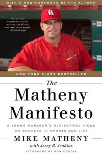 Cover image for The Matheny Manifesto: A Young Manager's Old-School Views on Success in Sports and Life