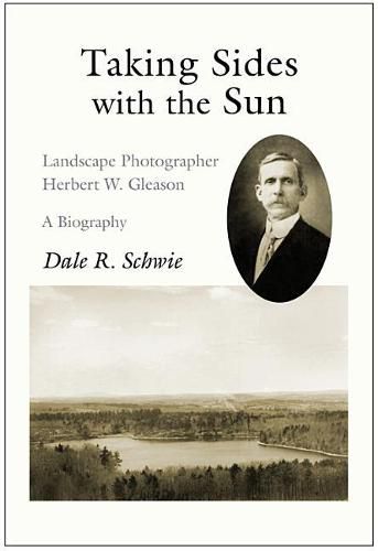 Cover image for Taking Sides with the Sun: Landscape Photographer Herbert W. Gleason: A Biography